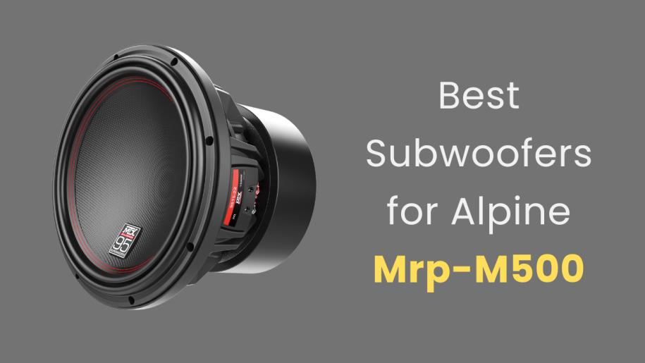 Best Subwoofers for Alpine mrp-m500